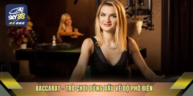Baccarat – Trò chơi đứng đầu về độ phổ biến