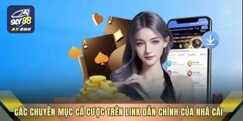 Link Tải App SKY88 Tốc Độ Cao 3 Các chuyên mục cá cược trên link dẫn chính của nhà cái