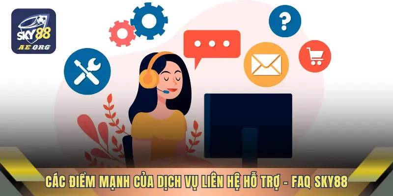 Liên Hệ Hỗ Trợ - FAQ SKY88 1 Các điểm mạnh của dịch vụ liên hệ hỗ trợ - FAQ SKY88