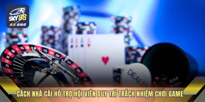 Cách nhà cái hỗ trợ hội viên duy trì trách nhiệm chơi game