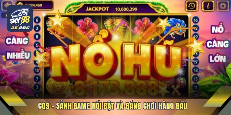 CQ9 – Sảnh game nổi bật và đáng chơi hàng đầu