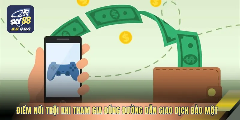 Điểm nổi trội khi tham gia đúng đường dẫn giao dịch bảo mật