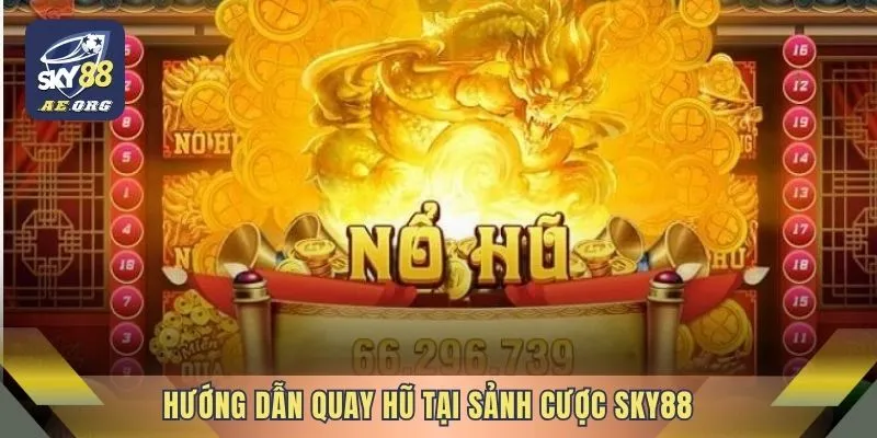 Hướng dẫn quay hũ tại sảnh cược Sky88