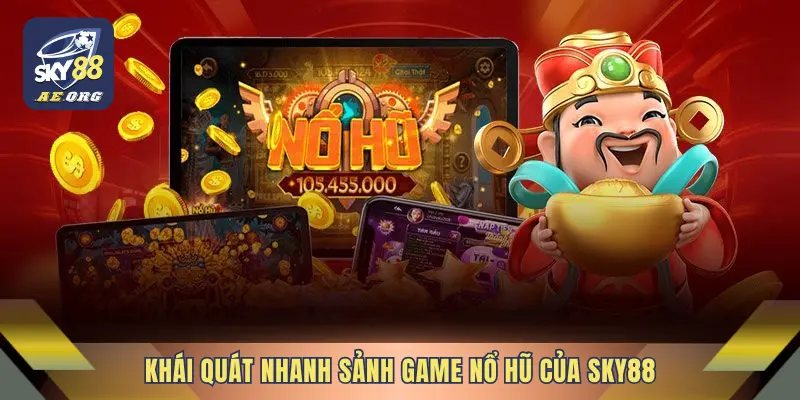 Khái quát nhanh sảnh game nổ hũ của SKY88