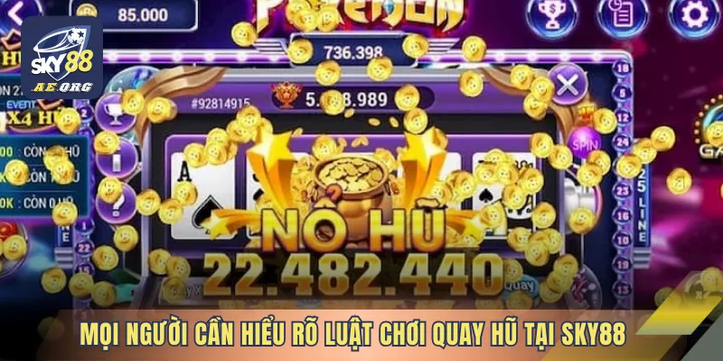 Mọi người cần hiểu rõ luật chơi quay hũ tại SKY88