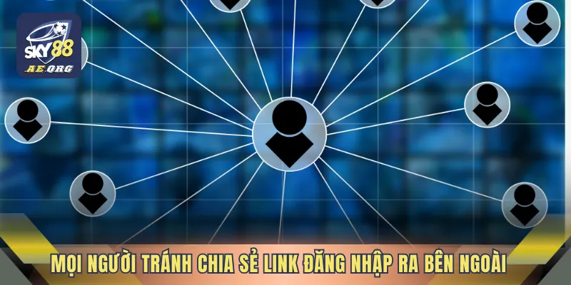 Mọi người tránh chia sẻ link đăng nhập ra bên ngoài