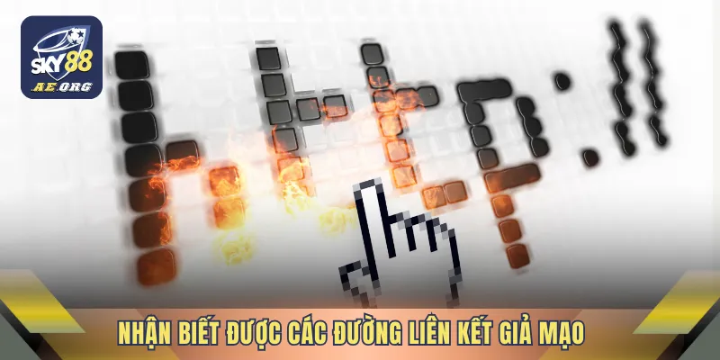 Nhận biết được các đường liên kết giả mạo