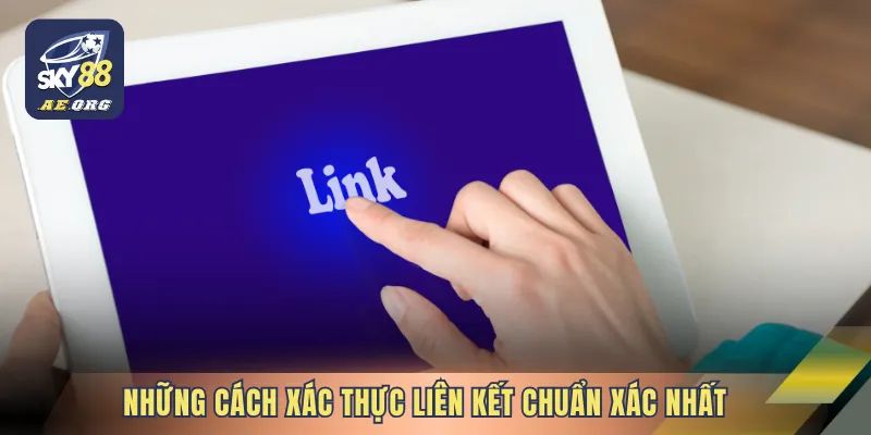 Những cách xác thực liên kết chuẩn xác nhất