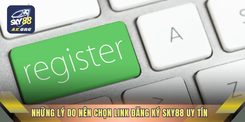 Những lý do nên chọn Link đăng ký SKY88 uy tín