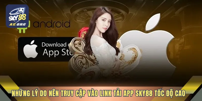 Link Tải App SKY88 Tốc Độ Cao 1 Những lý do nên truy cập vào Link tải app SKY88 tốc độ cao