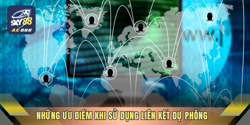 Những ưu điểm khi sử dụng liên kết dự phòng