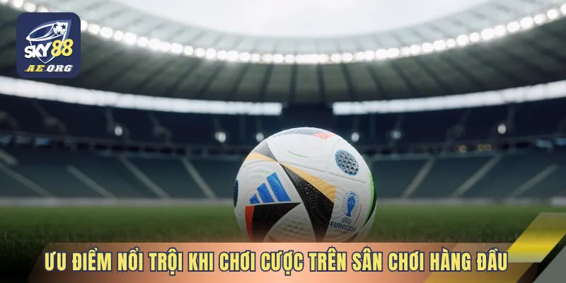 Những ưu điểm nổi trội khi chơi cược trên sân chơi hàng đầu