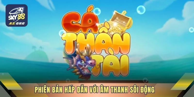 Phiên bản hấp dẫn với âm thanh sôi động