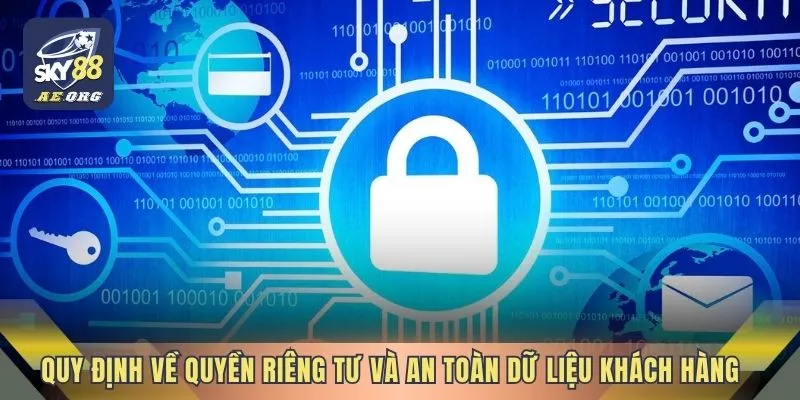 Quy định về quyền riêng tư và an toàn dữ liệu khách hàng