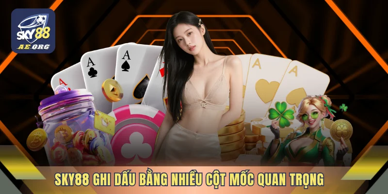 SKY88 ghi dấu bằng nhiều cột mốc quan trọng