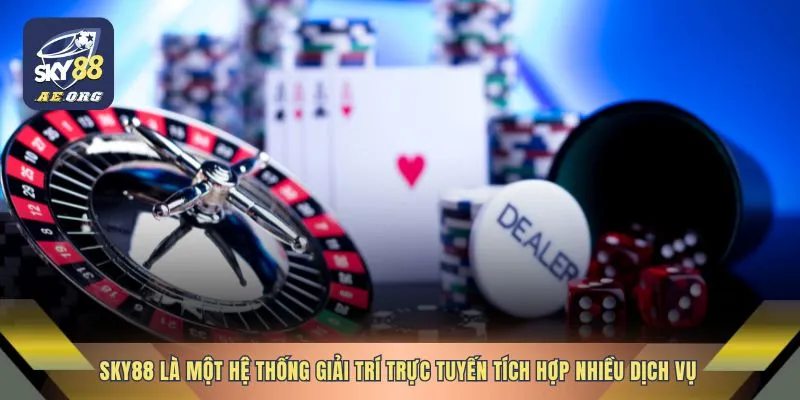 SKY88 là một hệ thống giải trí trực tuyến tích hợp nhiều dịch vụ