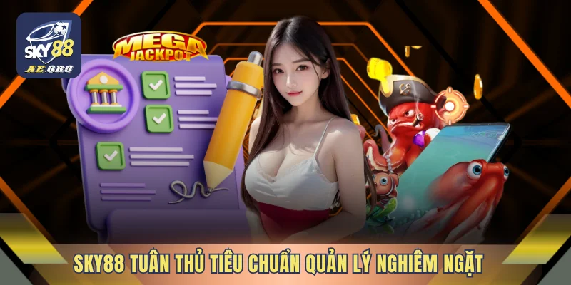 SKY88 tuân thủ tiêu chuẩn quản lý nghiêm ngặt