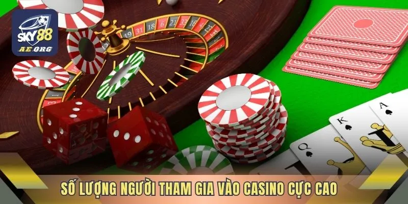 Số lượng người tham gia vào casino cực cao