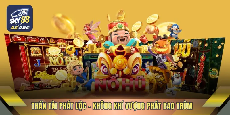 Thần Tài Phát Lộc – Không khí vượng phát bao trùm