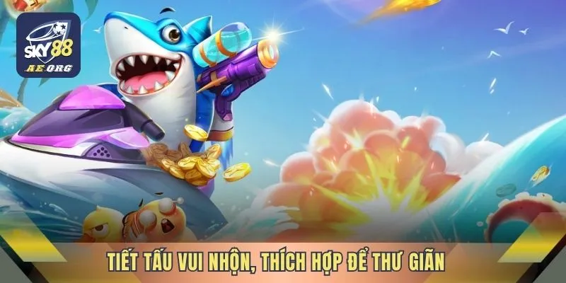 Tiết tấu vui nhộn, thích hợp để thư giãn